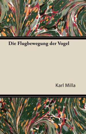 Die Flugbewegung Der Vogel de Karl Milla