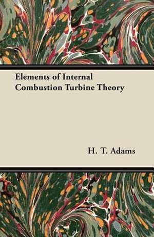 Elements of Internal Combustion Turbine Theory de H. T. Adams