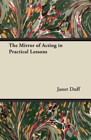 The Mirror of Acting in Practical Lessons de Janet Duff