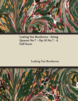 Ludwig Van Beethoven - String Quartet No.7 - Op.18 No.7 - A Full Score de Ludwig van Beethoven