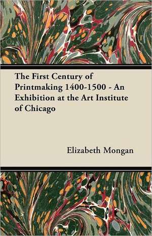 The First Century of Printmaking 1400-1500 - An Exhibition at the Art Institute of Chicago de Elizabeth Mongan