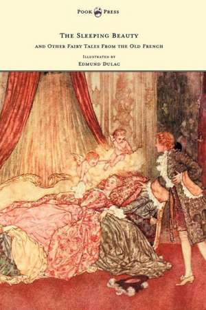 The Sleeping Beauty and Other Fairy Tales from the Old French - Illustrated by Edmund Dulac de Arthur Quiller-Couch