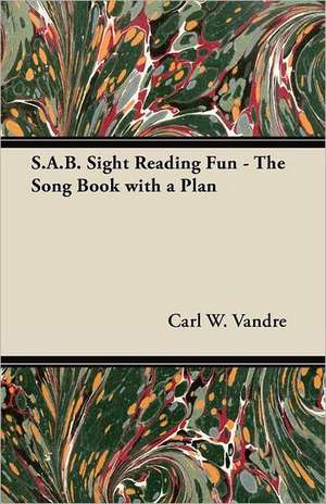 S.A.B. Sight Reading Fun - The Song Book with a Plan de Carl W. Vandre