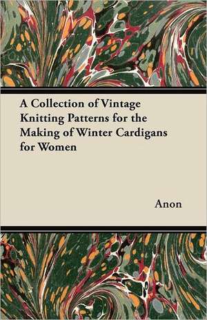 A Collection of Vintage Knitting Patterns for the Making of Winter Cardigans for Women de Anon