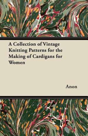 A Collection of Vintage Knitting Patterns for the Making of Cardigans for Women de Anon