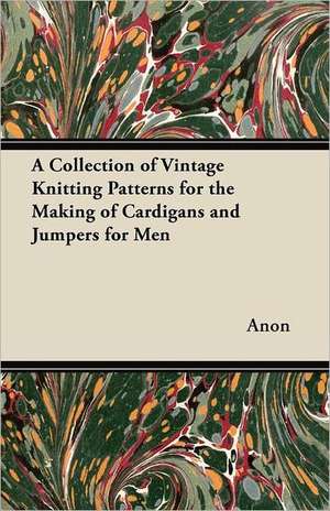 A Collection of Vintage Knitting Patterns for the Making of Cardigans and Jumpers for Men de Anon