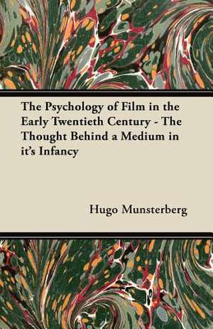 The Psychology of Film in the Early Twentieth Century - The Thought Behind a Medium in it's Infancy de Hugo Munsterberg