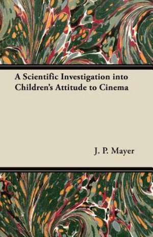 A Scientific Investigation into Children's Attitude to Cinema de Jp Mayer