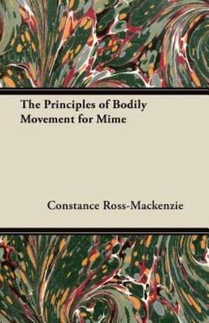 The Principles of Bodily Movement for Mime de Constance Ross-Mackenzie