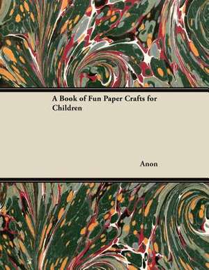 A Book of Fun Paper Crafts for Children de Anon