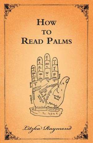 How to Read Palms de Litzka Raymond