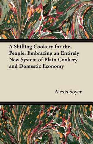 A Shilling Cookery for the People de Alexis Soyer