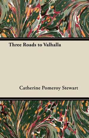 Three Roads to Valhalla de Catherine Pomeroy Stewart