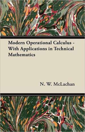 Modern Operational Calculus - With Applications in Technical Mathematics de N. W. Mclachan