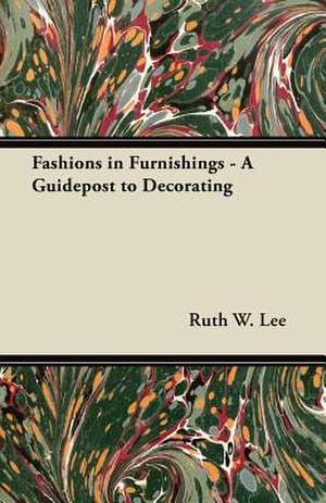 Fashions in Furnishings - A Guidepost to Decorating de Ruth W. Lee