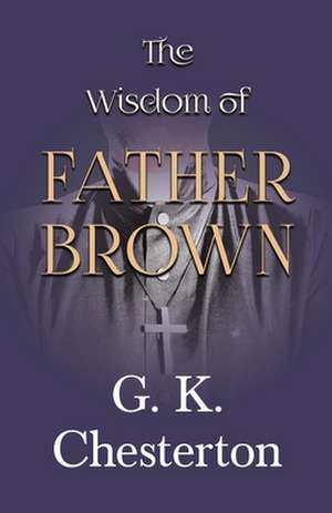 The Wisdom of Father Brown de G. K. Chesterton