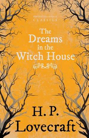 The Dreams in the Witch House (Fantasy and Horror Classics);With a Dedication by George Henry Weiss de H. P. Lovecraft