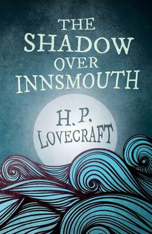 The Shadow Over Innsmouth (Fantasy and Horror Classics);With a Dedication by George Henry Weiss de H. P. Lovecraft