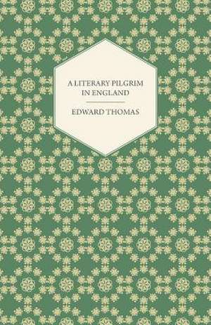 A Literary Pilgrim in England de Edward Jr. Thomas