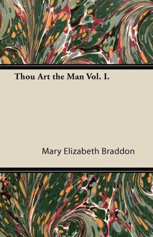 Thou Art the Man Vol. I. de Mary Elizabeth Braddon