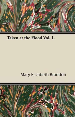 Taken at the Flood Vol. I. de Mary Elizabeth Braddon