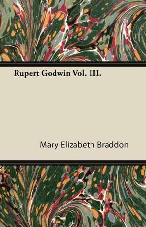 Rupert Godwin Vol. III. de Mary Elizabeth Braddon