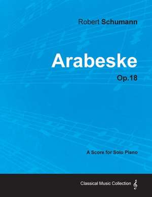 Arabeske - A Score for Solo Piano Op.18 de Robert Schumann