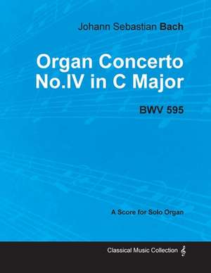 Organ Concerto No.IV in C Major - BWV 595 - For Solo Organ (1714) de Johann Sebastian Bach