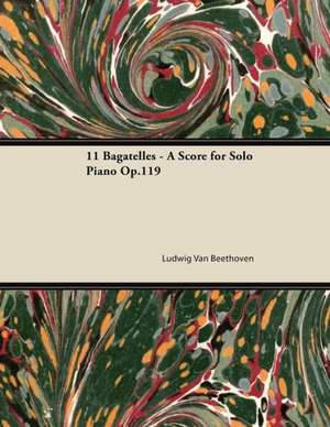 11 Bagatelles - A Score for Solo Piano Op.119 de Ludwig van Beethoven