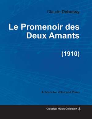 Le Promenoir des Deux Amants - For Voice and Piano (1910) de Claude Debussy