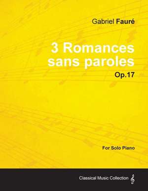 3 Romances sans paroles Op.17 - For Solo Piano (1878) de Gabriel Fauré