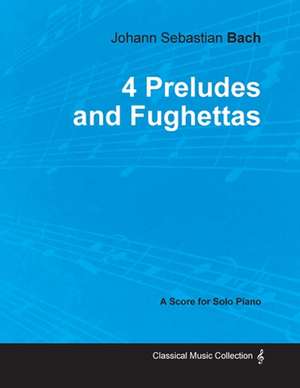 4 Preludes and Fughettas by Bach - For Solo Piano de Johann Sebastian Bach