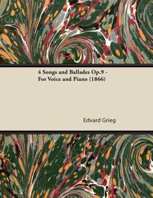 4 Songs and Ballades Op.9 - For Voice and Piano (1866) de Edvard Grieg