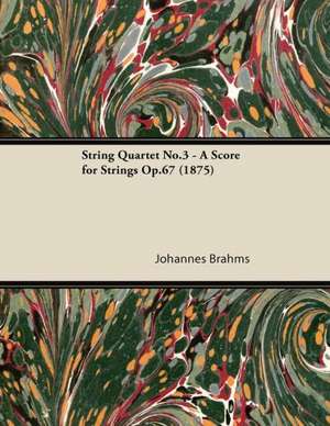 String Quartet No.3 - A Score for Strings Op.67 (1875) de Johannes Brahms