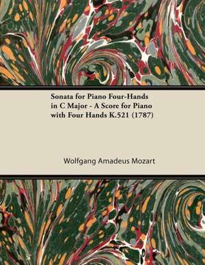 Sonata for Piano Four-Hands in C Major - A Score for Piano with Four Hands K.521 (1787) de Wolfgang Amadeus Mozart