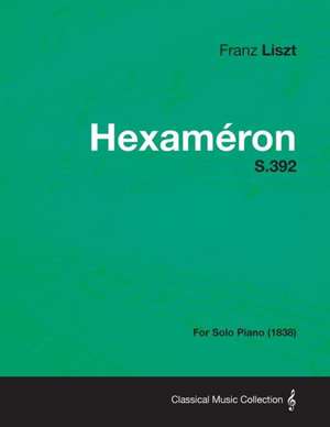 Hexameron S.392 - For Solo Piano (1838) de Franz Liszt