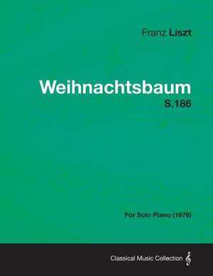 Weihnachtsbaum S.186 - For Solo Piano (1876) de Franz Liszt