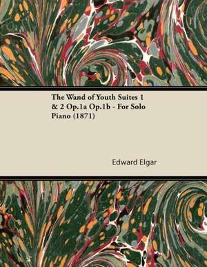 The Wand of Youth Suites 1 & 2 Op.1a Op.1b - For Solo Piano (1871) de Edward Elgar