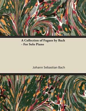 A Collection of Fugues by Bach - For Solo Piano de Johann Sebastian Bach