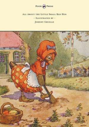 All About the Little Small Red Hen - Illustrated by Johnny Gruelle de Johnny Gruelle