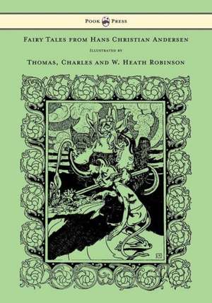 Fairy Tales from Hans Christian Andersen - Illustrated by Thomas, Charles and W. Heath Robinson de Hans Christian Andersen