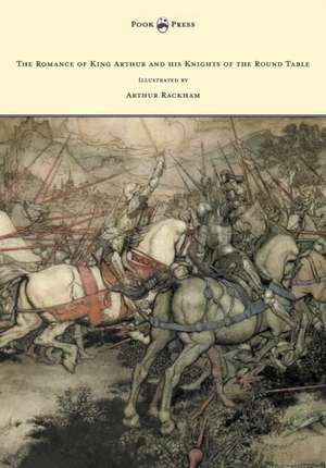 The Romance of King Arthur and his Knights of the Round Table - Illustrated by Arthur Rackham de Alfred W. Pollard