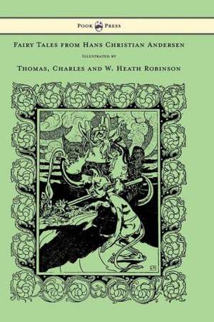 Fairy Tales from Hans Christian Andersen - Illustrated by Thomas, Charles and W. Heath Robinson de Hans Christian Andersen