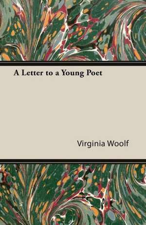 A Letter to a Young Poet;Including the Essay 'Craftsmanship' de Virginia Woolf