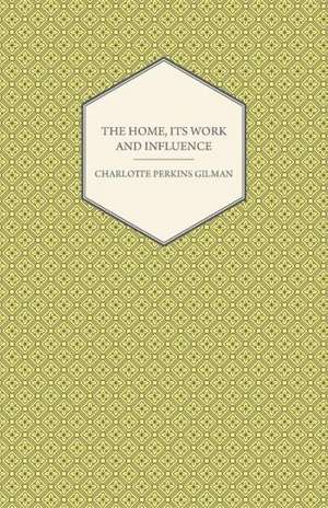 The Home, Its Work and Influence de Charlotte Perkins Gilman