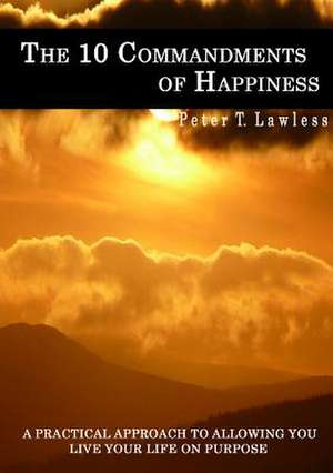 The 10 Commandments of Happiness de Peter Lawless