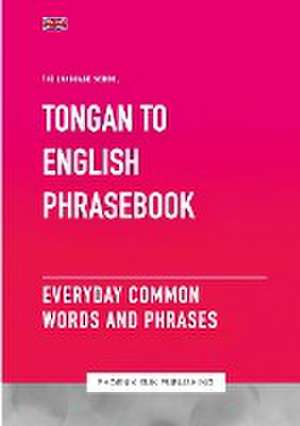 Tongan To English Phrasebook - Everyday Common Words And Phrases de Ps Publishing