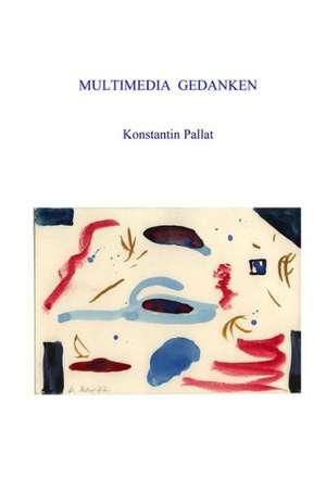 Multimedia Gedanken de Konstantin Pallat