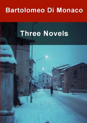 Three Novels de Bartolomeo Di Monaco