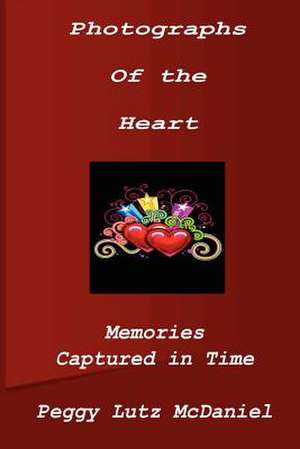 Photographs of the Heart de Peggy Lutz McDaniel